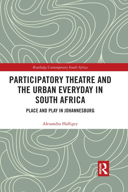 Participatory Theatre and the Urban Everyday in South Africa Participatory Theatre and the Urban Everyday in South Africa