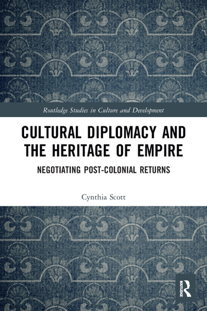 Cultural Diplomacy and the Heritage of Empire Cultural Diplomacy and the Heritage of Empire