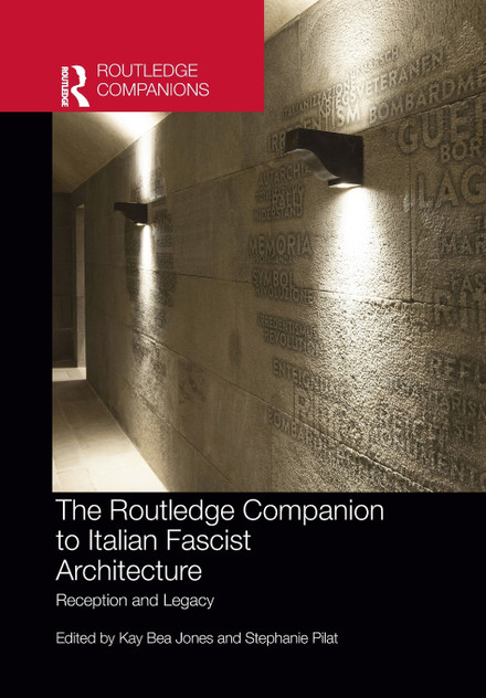 The Routledge Companion to Italian Fascist Architecture The Routledge Companion to Italian Fascist Architecture