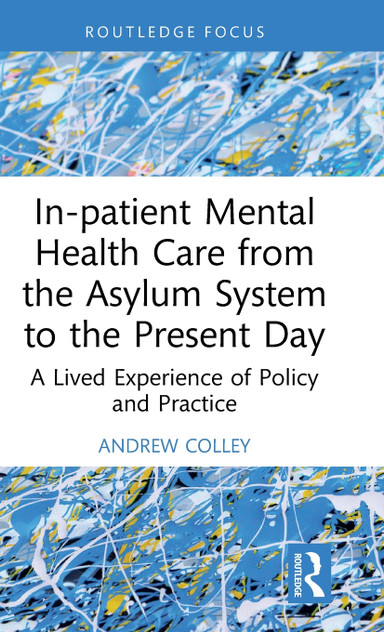 In-patient Mental Health Care from the Asylum System to the Present Day