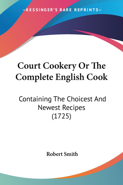 Court Cookery Or The Complete English Cook Court Cookery Or The Complete English Cook