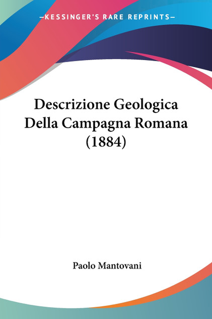 Descrizione Geologica Della Campagna Romana (1884) Descrizione Geologica Della Campagna Romana (1884)