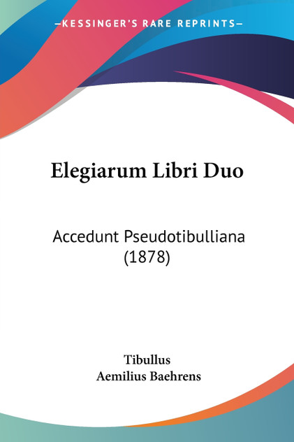 Elegiarum Libri Duo Elegiarum Libri Duo