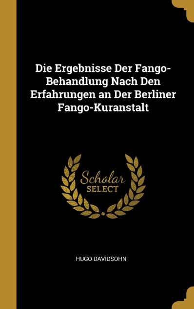 Die Ergebnisse Der Fango-Behandlung Nach Den Erfahrungen an Der Berliner Fango-Kuranstalt Die Ergebnisse Der Fango-Behandlung Nach Den Erfahrungen an Der Berliner Fango-Kuranstalt
