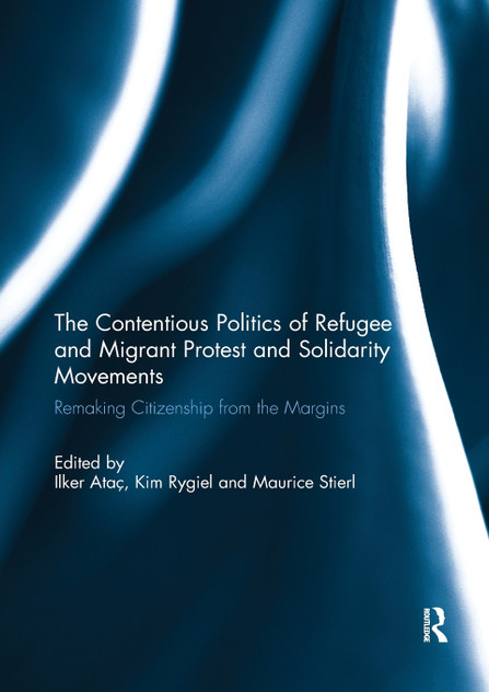 The Contentious Politics of Refugee and Migrant Protest and Solidarity Movements The Contentious Politics of Refugee and Migrant Protest and Solidarity Movements