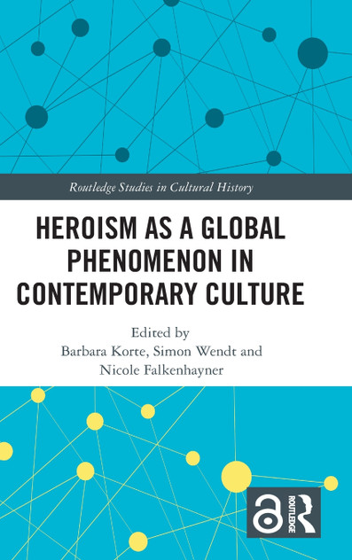 Heroism as a Global Phenomenon in Contemporary Culture Heroism as a Global Phenomenon in Contemporary Culture