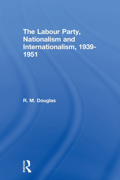 The Labour Party, Nationalism and Internationalism, 1939-1951