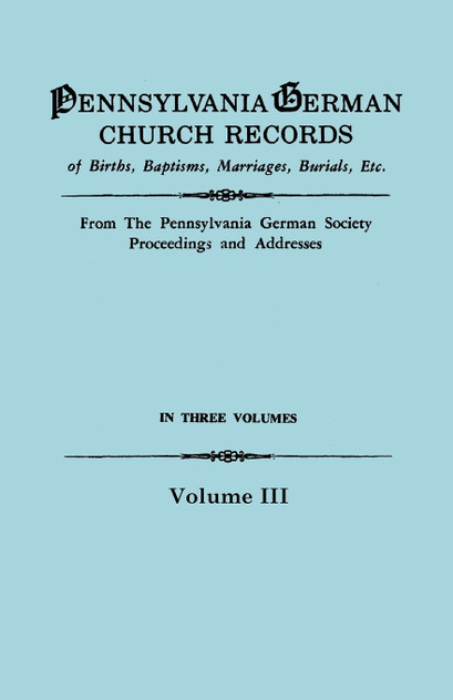 Pennsylvania German Church Records, Volume III Pennsylvania German Church Records, Volume III