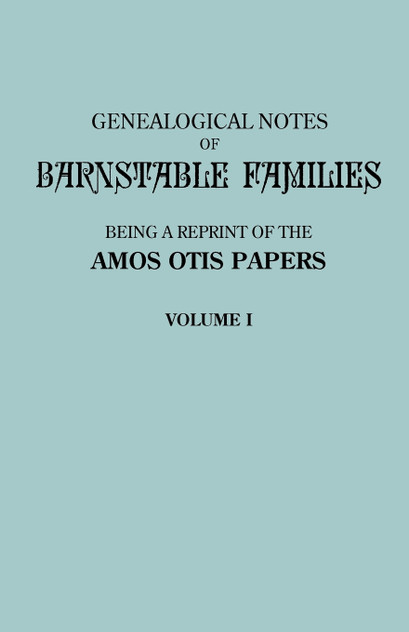 Genealogical Notes of Barnstable Families. Volume I [Massachusetts]