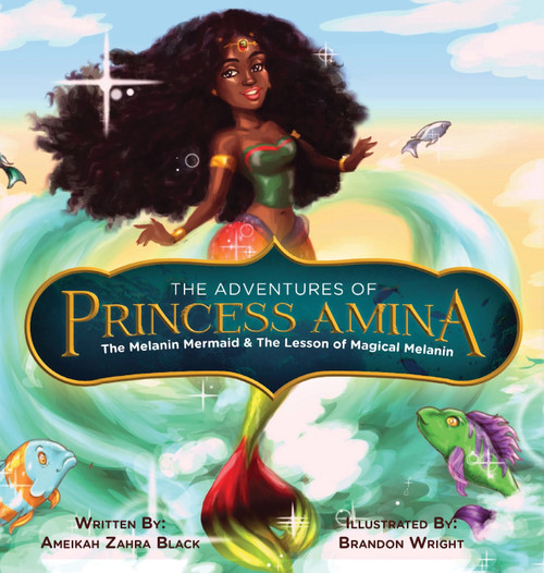 The Adventures of Princess Amina The Melanin Mermaid and The Lesson of Magical Melanin The Adventures of Princess Amina The Melanin Mermaid and The Lesson of Magical Melanin