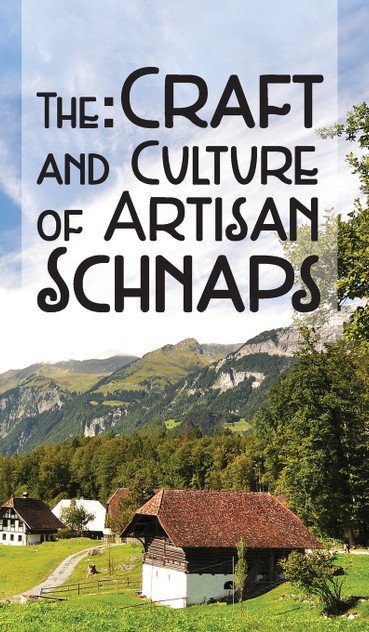 The Craft & Culture of Artisan Schnaps The Craft & Culture of Artisan Schnaps