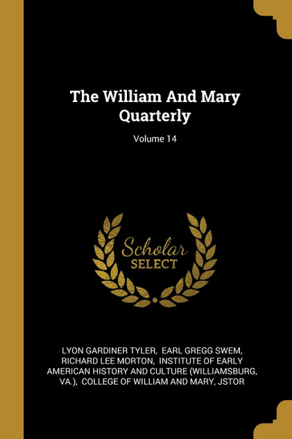 The William And Mary Quarterly; Volume 14 The William And Mary Quarterly; Volume 14