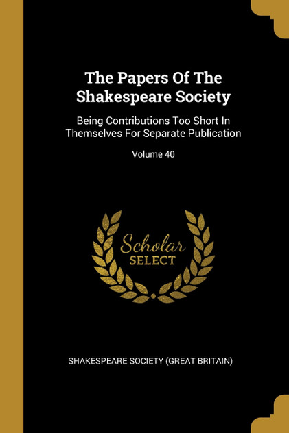 The Papers Of The Shakespeare Society The Papers Of The Shakespeare Society