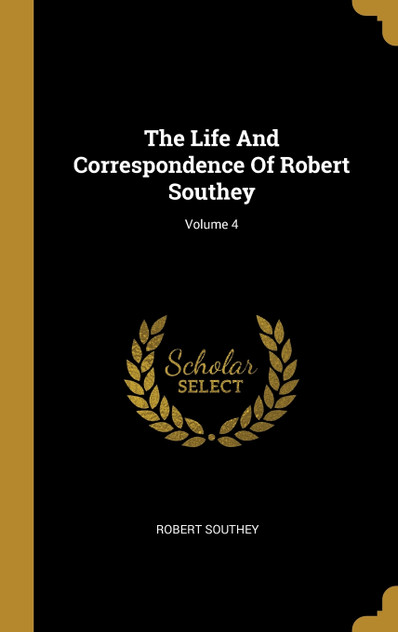 The Life And Correspondence Of Robert Southey; Volume 4