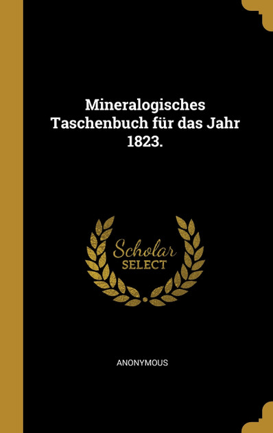 Mineralogisches Taschenbuch für das Jahr 1823. Mineralogisches Taschenbuch für das Jahr 1823.