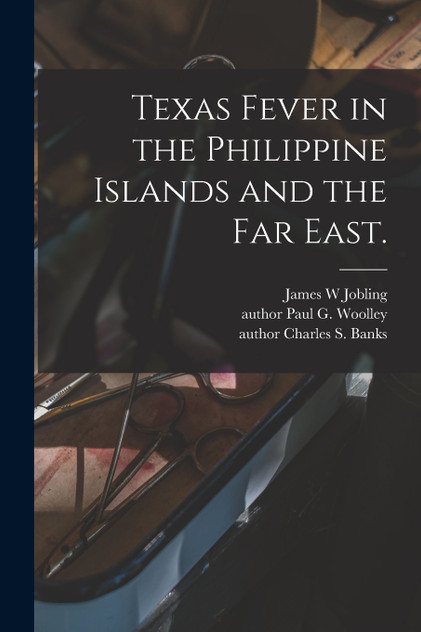 Texas Fever in the Philippine Islands and the Far East. Texas Fever in the Philippine Islands and the Far East.
