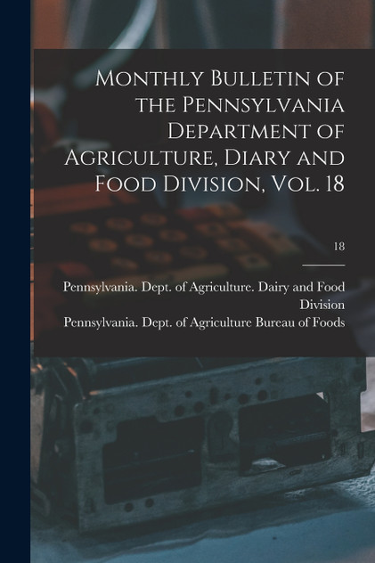 Monthly Bulletin of the Pennsylvania Department of Agriculture, Diary and Food Division, Vol. 18; 18