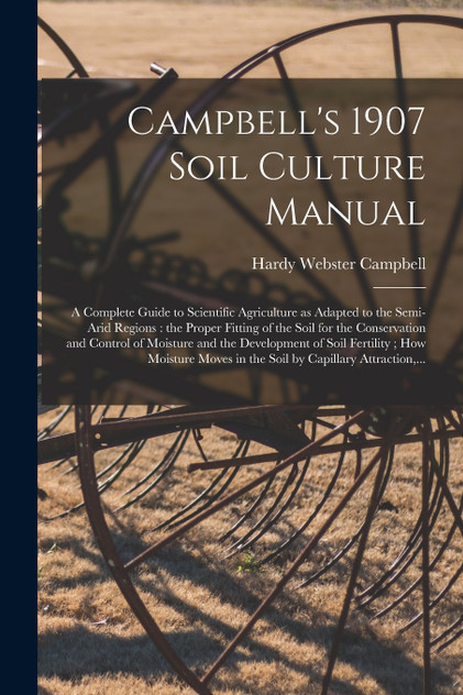 Campbell's 1907 Soil Culture Manual Campbell's 1907 Soil Culture Manual