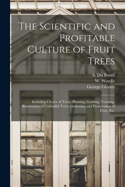 The Scientific and Profitable Culture of Fruit Trees