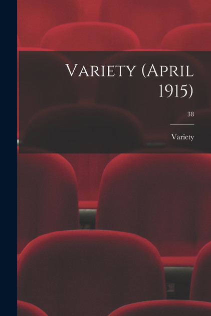 Variety (April 1915); 38 Variety (April 1915); 38