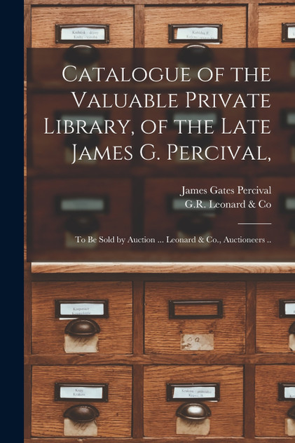 Catalogue of the Valuable Private Library, of the Late James G. Percival, Catalogue of the Valuable Private Library, of the Late James G. Percival,