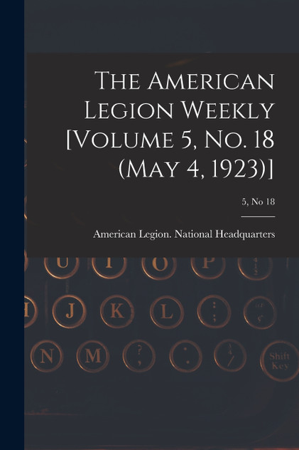 The American Legion Weekly [Volume 5, No. 18 (May 4, 1923)]; 5, no 18