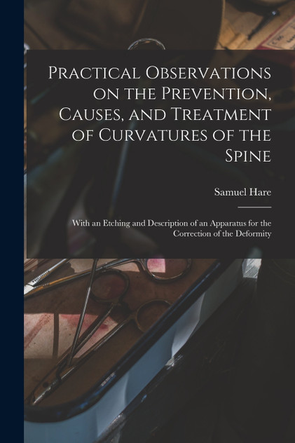 Practical Observations on the Prevention, Causes, and Treatment of Curvatures of the Spine