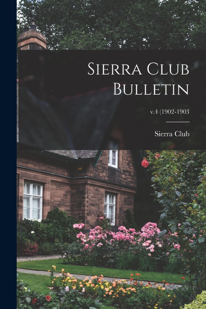 Sierra Club Bulletin; v.4 (1902-1903 Sierra Club Bulletin; v.4 (1902-1903