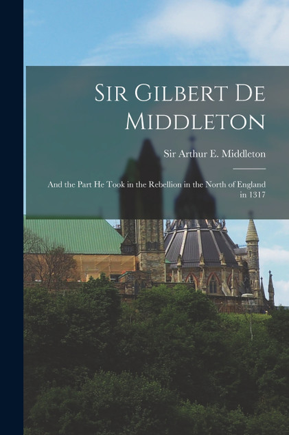 Sir Gilbert De Middleton Sir Gilbert De Middleton