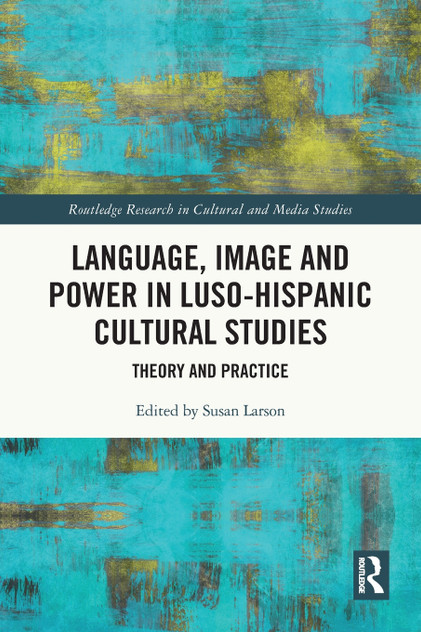 Language, Image and Power in Luso-Hispanic Cultural Studies Language, Image and Power in Luso-Hispanic Cultural Studies