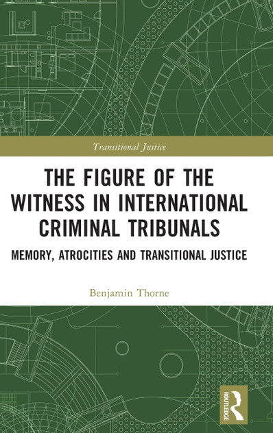 The Figure of the Witness in International Criminal Tribunals The Figure of the Witness in International Criminal Tribunals