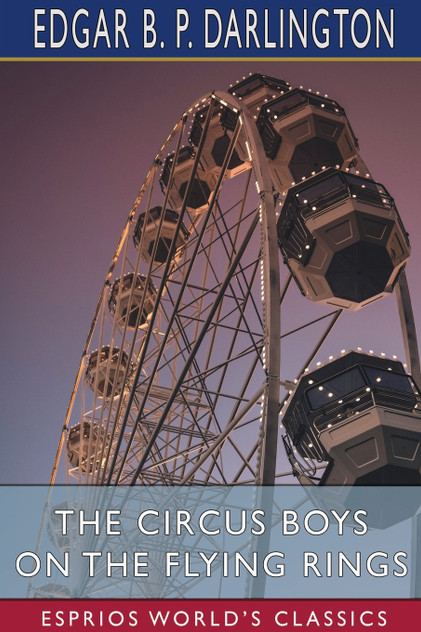 The Circus Boys on the Flying Rings (Esprios Classics) The Circus Boys on the Flying Rings (Esprios Classics)