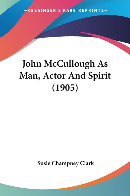John McCullough As Man, Actor And Spirit (1905)