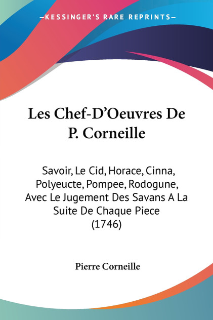 Les Chef-D'Oeuvres De P. Corneille Les Chef-D'Oeuvres De P. Corneille