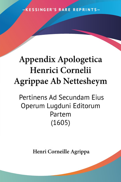 Appendix Apologetica Henrici Cornelii Agrippae Ab Nettesheym Appendix Apologetica Henrici Cornelii Agrippae Ab Nettesheym