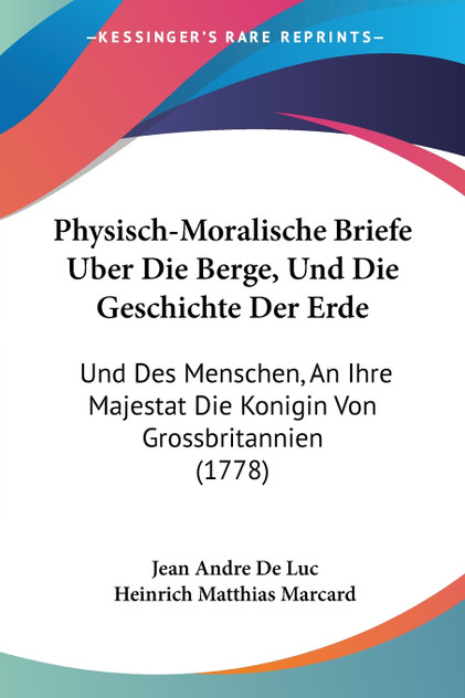 Physisch-Moralische Briefe Uber Die Berge, Und Die Geschichte Der Erde Physisch-Moralische Briefe Uber Die Berge, Und Die Geschichte Der Erde