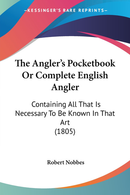 The Angler's Pocketbook Or Complete English Angler The Angler's Pocketbook Or Complete English Angler