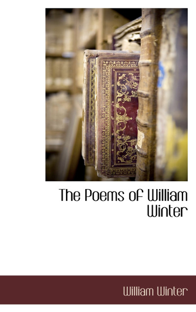 The Poems of William Winter The Poems of William Winter