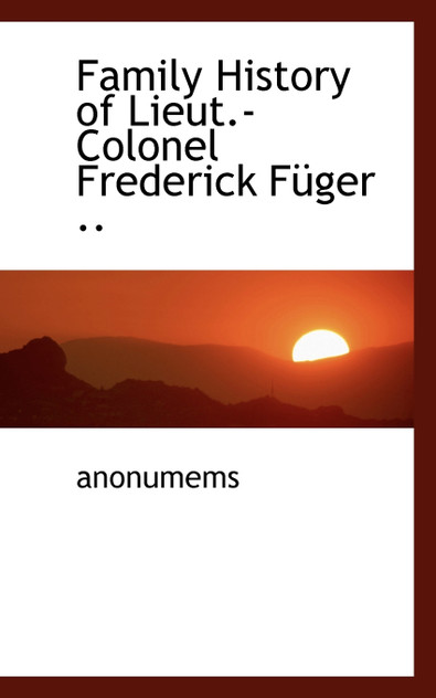 Family History of Lieut.-Colonel Frederick Füger .. Family History of Lieut.-Colonel Frederick Füger ..