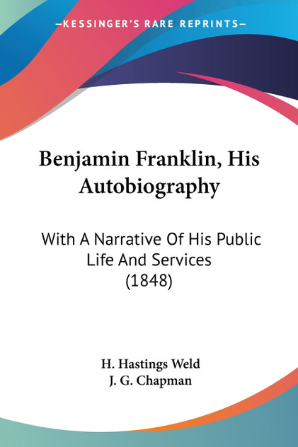 Benjamin Franklin, His Autobiography Benjamin Franklin, His Autobiography