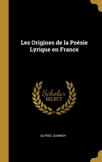Les Origines de la Poésie Lyrique en France Les Origines de la Poésie Lyrique en France