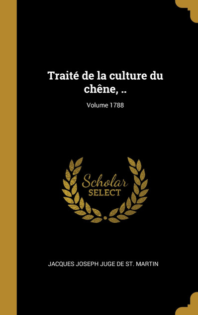Traité de la culture du chêne, ..; Volume 1788 Traité de la culture du chêne, ..; Volume 1788