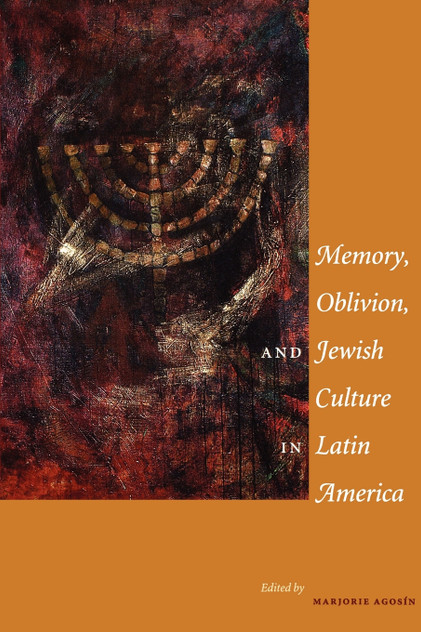 Memory, Oblivion, and Jewish Culture in Latin America Memory, Oblivion, and Jewish Culture in Latin America