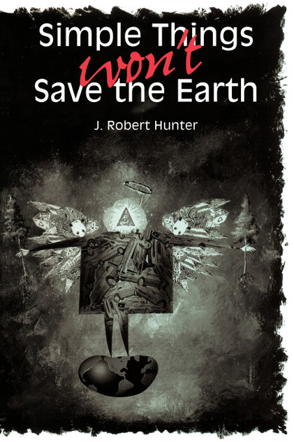 Simple Things Won't Save the Earth Simple Things Won't Save the Earth