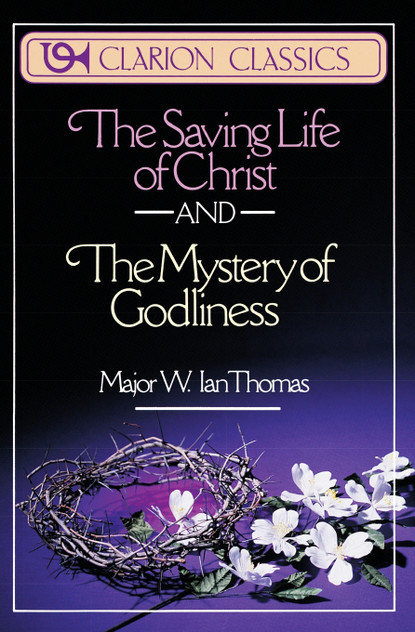 The Saving Life of Christ and the Mystery of Godliness The Saving Life of Christ and the Mystery of Godliness