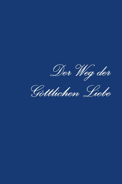 Der Weg der Göttlichen Liebe Der Weg der Göttlichen Liebe