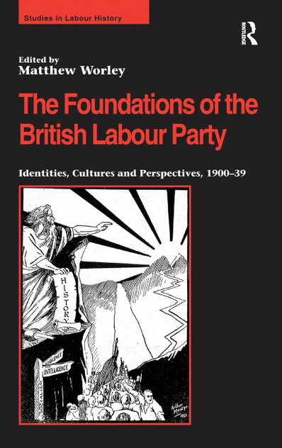 The Foundations of the British Labour Party The Foundations of the British Labour Party