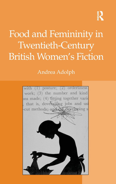 Food and Femininity in Twentieth-Century British Women's Fiction Food and Femininity in Twentieth-Century British Women's Fiction