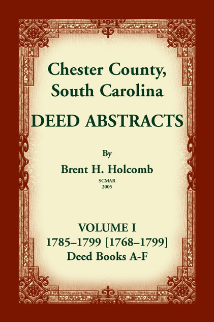 Chester County, South Carolina, Deed Abstracts, Volume I Chester County, South Carolina, Deed Abstracts, Volume I