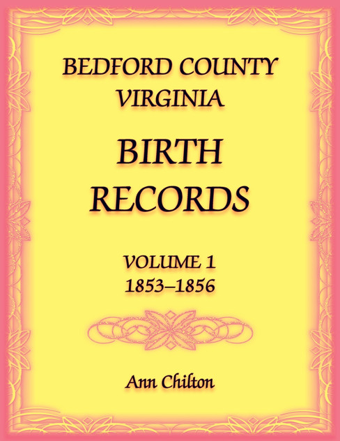 Bedford County, Virginia Birth Records Volume 1, 1853-1856 Bedford County, Virginia Birth Records Volume 1, 1853-1856